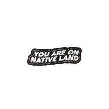 Load image into Gallery viewer, 'YOU ARE ON NATIVE LAND' DIE CUT STICKERS