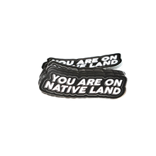 Load image into Gallery viewer, 'YOU ARE ON NATIVE LAND' DIE CUT STICKERS