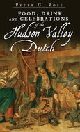 ‘Food, Drink And Celebrations of the Hudson Valley Dutch’