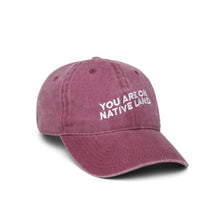 Load image into Gallery viewer, 'YOU ARE ON NATIVE LAND DAD CAP - MAROON