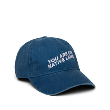 Load image into Gallery viewer, 'YOU ARE ON NATIVE LAND' DAD CAP - BLUE