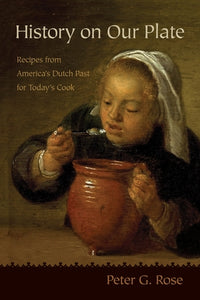 'History On Our Plate: Recipes from America's Dutch Past for Today's Cook'