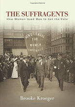 Load image into Gallery viewer, &#39;The Suffragents: How Women Used Men to Get the Vote&#39;