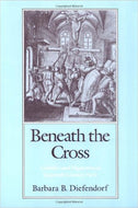 'Beneath the Cross:Catholics and Huguenots in 16th-Century Paris' 