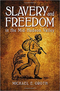 'Slavery and Freedom in the Mid-Hudson Valley'