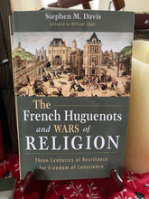 Load image into Gallery viewer, &#39;The French Huguenots and Wars of Religion: Three Centuries of Resistance for Freedom of Conscience&#39;