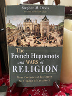 'The French Huguenots and Wars of Religion: Three Centuries of Resistance for Freedom of Conscience'